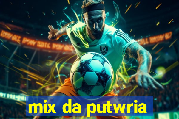 mix da putwria